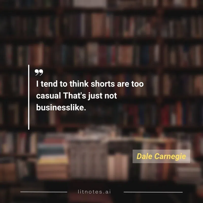 I tend to think shorts are too casual That's just not businesslike.